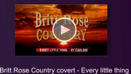 Britt Rose Country covert - Every little thing